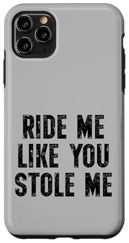 Ride Me Like You Stole Me Funny Adult ���[���A �X�}�z�P�[�X iPhone 11 Pro Max �p