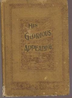 His Glorious Appearing an Exposition of Matthew Twenty-Four