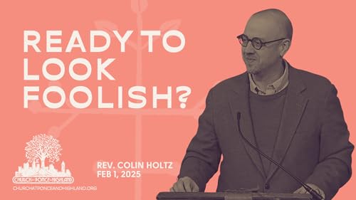Ready to look foolish? - Rev. Colin Holtz