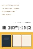The Clockwork Muse: A Practical Guide to Writing Theses, Dissertations, and Books