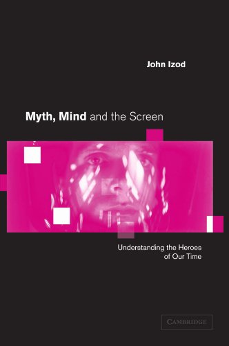 Myth, Mind and the Screen: Understanding the Heroes of our Time (Cambridge Studies in Criminology)