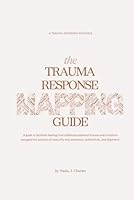 The Trauma Response Mapping Guide: A guide to facilitate healing from childhood relational trauma and transform unsupportive patterns of insecurity into awareness, authenticity, and alignment. B0D97BRZBZ Book Cover