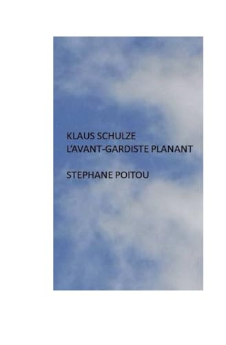 Klaus Schulze l'Avant-gardiste planant (French Edition) -  Independently published