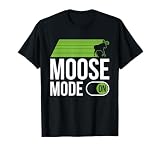 Moose Mode On - Moose T-Shirt
