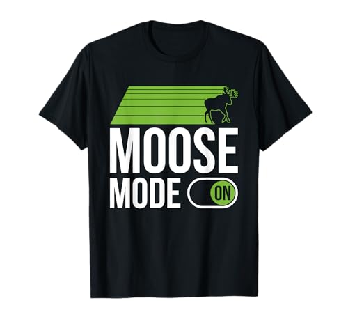 Moose Mode On - Moose T-Shirt