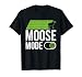 Moose Mode On - Moose T-Shirt
