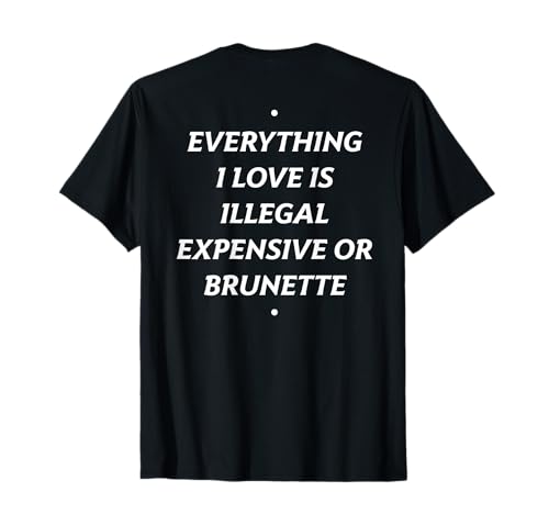 EVERYTHING I LOVE IS ... BRUNETTE X Only Love Date Fans T-Shirt