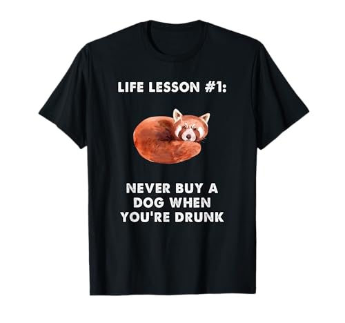 never buy a dog when you are drunk. cute red panda meme. T-Shirt