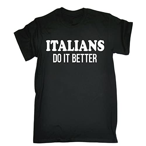 Italians Do It Better T-Shirt Tee Italy Italia Rome Present Birthday Funny Gift Black(Large)