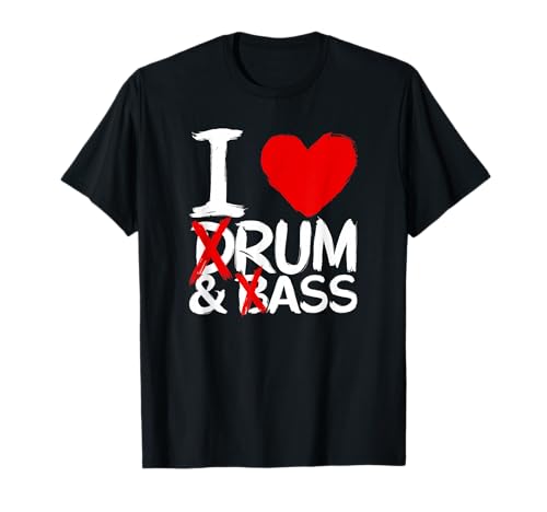 I Love Drum And Bass Rum & Ass T-Shirt