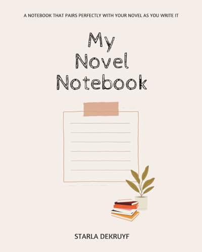 My Novel Notebook: A notebook that pairs perfectly with your novel as you write it