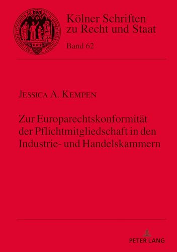 Zur Europarechtskonformität der Pflichtmitgliedschaft in den Industrie- und Handelskammern (Koelner Schriften Zu Recht Und Staat) (German Edition)