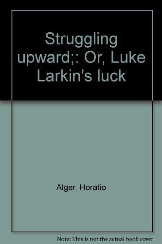 Struggling upward;: Or, Luke Larkin's luck 0878740058 Book Cover