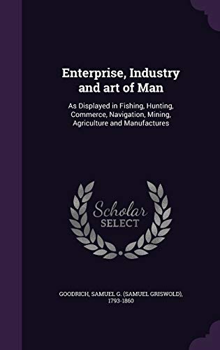 Enterprise, Industry and Art of Man: As Display... 1354430166 Book Cover