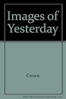 IMAGES OF YESTERDAY 0517528576 Book Cover