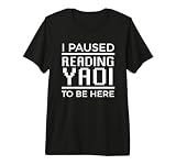 I Paused Reading Yaoi To Be Here Fujoshi Gay Anime Manga BL Premium Tri-blend T-Shirt