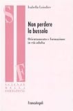 non perdere la bussola orientamento e formazione in età adulta  Non perdere la bussola. Orientamento e formazione in età adulta