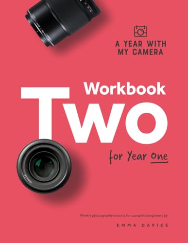 A Year With My Camera - Workbook Two for Year One: Weekly photography lessons for beginner photographers