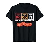 Bacon Is Always The Answer Love Bacon T-Shirt