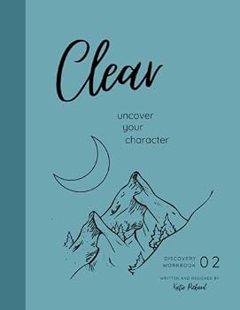 Paperback Clear: Uncover Your Character: Workbook 2 of 3 (Discovery Workbooks: Align, Clear, Traverse) Book