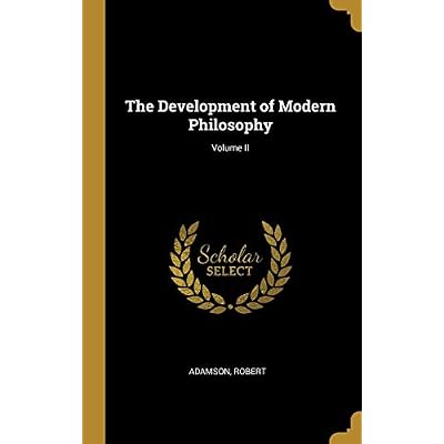 The Development of Modern Philosophy; Volume II