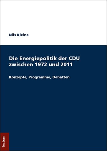 Die Energiepolitik Der Cdu Zwischen 1972 Und 2011: Konzepte, Programme, Debatten (German Edition)      Paperback – July 16, 2018