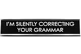 Signs ByLITA I'M SILENTLY CORRECTING YOUR GRAMMAR Novelty Desk Sign
