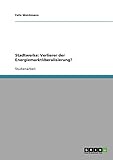  Stadtwerke. Verlierer der Energiemarktliberalisierung?: Die Stadtwerke Schwäbisch-Hall GmbH und der Stadt Stuttgart
