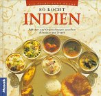 So kocht Indien: Esskultur und Originalrezepte zwischen Himalaya und Tropen (Die asiatische Küche) So kocht Indien: Esskultur und Originalrezepte zwischen Himalaya und Tropen (Die asiatische Küche)