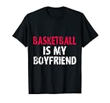 Basketball is My Boyfriend Funny High School Sport Team T-Shirt