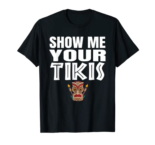 Show Me Your Tikis Funny Tiki Hawaiian Angry T-Shirt Cover