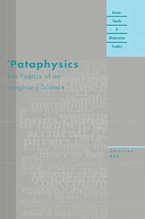 'Pataphysics: The Poetics of an Imaginary Science (Avant-Garde &amp; Modernism Studies)