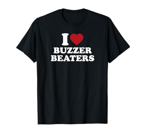 I Love Buzzer Beaters Basketball T-Shirt