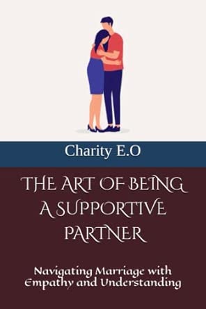 THE ART OF BEING A SUPPORTIVE PARTNER: Navigating Marriage with Empathy ...