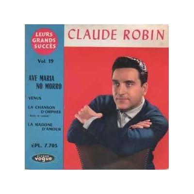 Claude Robin &lrm;&ndash; Ave Maria No Morro Label: Disques Vogue &lrm;&ndash; EPL 7.703, Vogue Productions &lrm;&ndash; EPL 7703 Series: Leurs Grands Succ&egrave;s &ndash; Vol. 19 Format: Vinyl, 7",