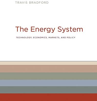 The Energy System: Technology, Economics, Markets, and Policy (Mit Press)