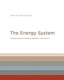 The Energy System: Technology, Economics, Markets, and Policy (The MIT Press)