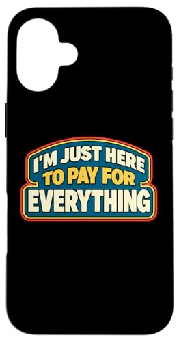 I'm Just Here To Pay For Everything Dad ���̓� Parent �X�}�z�P�[�X iPhone 16 Plus �p