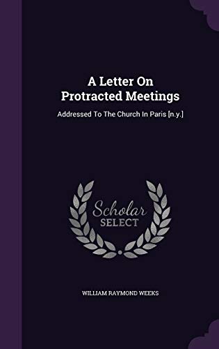 A Letter On Protracted Meetings: Addressed To The Church In Paris [n.y.]