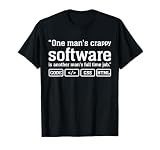 One Man's Crap Software Is Another Man's Full Time Job T-Shirt