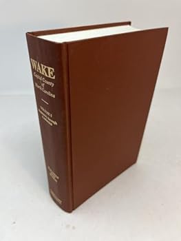 Hardcover Wake, Capital County of North Carolina. Volume I: Prehistory Through Centennial [Unknown] Book