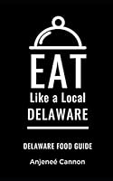 Eat Like a Local- Delaware: Delaware Food Guide B08DSSZKSS Book Cover
