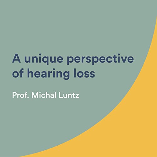 A unique perspective of hearing loss