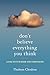 Don't Believe Everything You Think: Living with Wisdom and Compassion