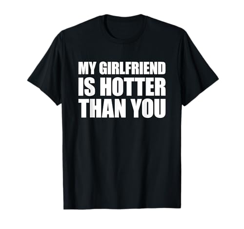MATCHING COUPLE My Girlfriend is Hotter Than You T-Shirt