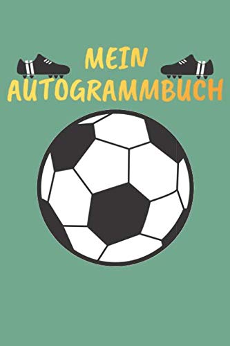 Mein Autogrammbuch: Fussball Mit Inhaltsverzeichnis Zum Selbst Schreiben Und 100 Seiten