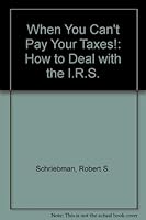 When You Can't Pay Your Taxes!: How To Deal With The Irs 0870947524 Book Cover