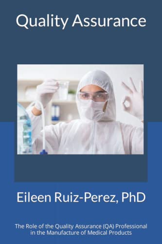 Quality Assurance: Role of the Quality Assurance Professional in the Manufacturing of Medical Products (Understanding the Life Sciences Industry)