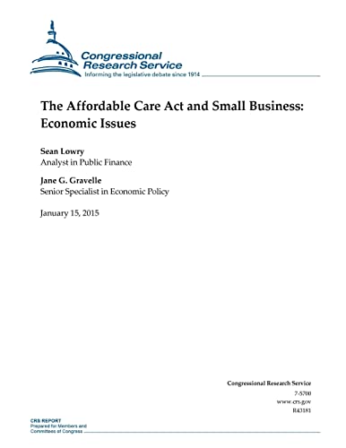 The Affordable Care Act and Small Business: Economic Issues (CRS Reports)