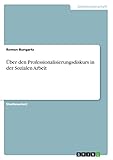  Über den Professionalisierungsdiskurs in der Sozialen Arbeit